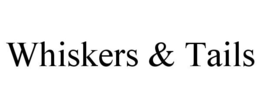 WHISKERS & TAILS trademark