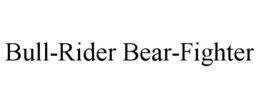 BULL-RIDER BEAR-FIGHTER trademark