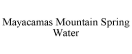 MAYACAMAS MOUNTAIN SPRING WATER trademark