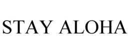 STAY ALOHA trademark