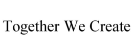 TOGETHER WE CREATE trademark