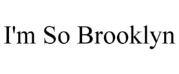 I'M SO BROOKLYN trademark