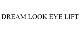 DREAM LOOK EYE LIFT trademark