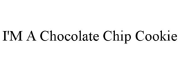 I'M A CHOCOLATE CHIP COOKIE trademark