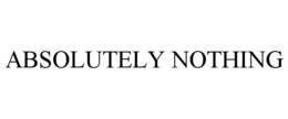 ABSOLUTELY NOTHING trademark