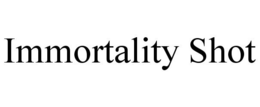 IMMORTALITY SHOT trademark