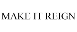 MAKE IT REIGN trademark