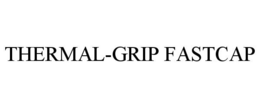 THERMAL-GRIP FASTCAP trademark