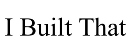 I BUILT THAT trademark