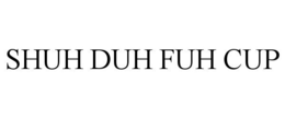SHUH DUH FUH CUP trademark