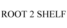 ROOT 2 SHELF trademark