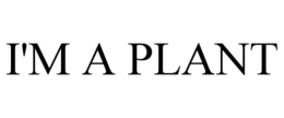 I'M A PLANT trademark