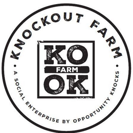 KNOCKOUT FARM KO FARM OK A SOCIAL ENTERPRISE BY OPPORTUNITY KNOCKS trademark