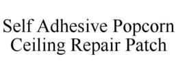 SELF ADHESIVE POPCORN CEILING REPAIR PATCH trademark