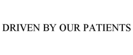 DRIVEN BY OUR PATIENTS trademark