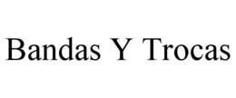 BANDAS Y TROCAS trademark