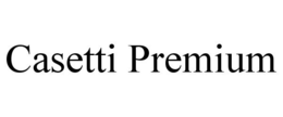 CASETTI PREMIUM trademark