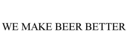 WE MAKE BEER BETTER trademark
