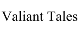 VALIANT TALES trademark