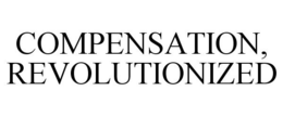 COMPENSATION, REVOLUTIONIZED trademark