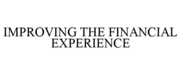IMPROVING THE FINANCIAL EXPERIENCE trademark