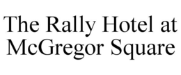 THE RALLY HOTEL AT MCGREGOR SQUARE trademark
