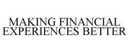 MAKING FINANCIAL EXPERIENCES BETTER trademark