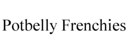 POTBELLY FRENCHIES trademark