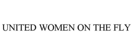 UNITED WOMEN ON THE FLY trademark