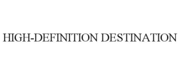 HIGH-DEFINITION DESTINATION trademark