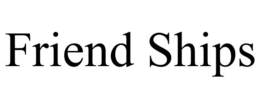 FRIEND SHIPS trademark