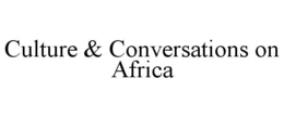 CULTURE & CONVERSATIONS ON AFRICA trademark