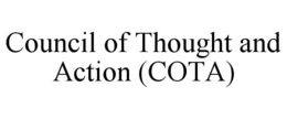 COUNCIL OF THOUGHT AND ACTION (COTA) trademark