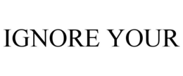 IGNORE YOUR trademark