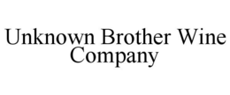 UNKNOWN BROTHER WINE COMPANY trademark