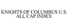 KNIGHTS OF COLUMBUS U.S. ALL CAP INDEX trademark