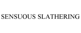 SENSUOUS SLATHERING trademark
