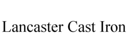 LANCASTER CAST IRON trademark