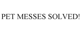 PET MESSES SOLVED! trademark