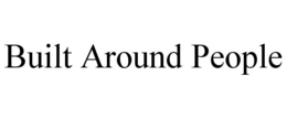 BUILT AROUND PEOPLE trademark