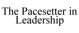 THE PACESETTER IN LEADERSHIP trademark