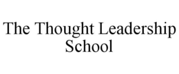 THE THOUGHT LEADERSHIP SCHOOL trademark