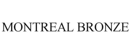 MONTREAL BRONZE trademark
