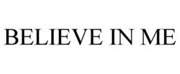 BELIEVE IN ME trademark