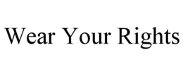 WEAR YOUR RIGHTS trademark