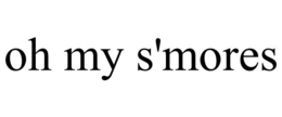 OH MY S'MORES trademark