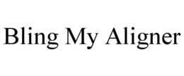 BLING MY ALIGNER trademark