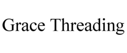 GRACE THREADING trademark