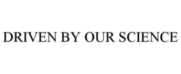 DRIVEN BY OUR SCIENCE trademark