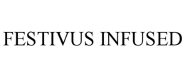FESTIVUS INFUSED trademark